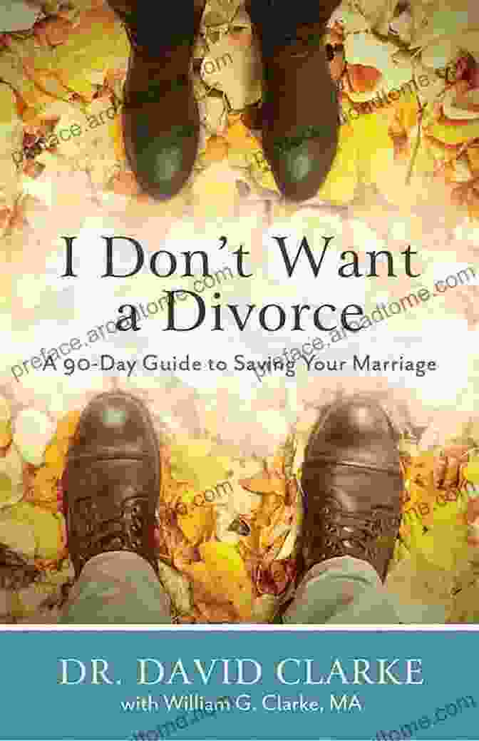 90 Day Guide To Saving Your Marriage I Don T Want A Divorce: A 90 Day Guide To Saving Your Marriage