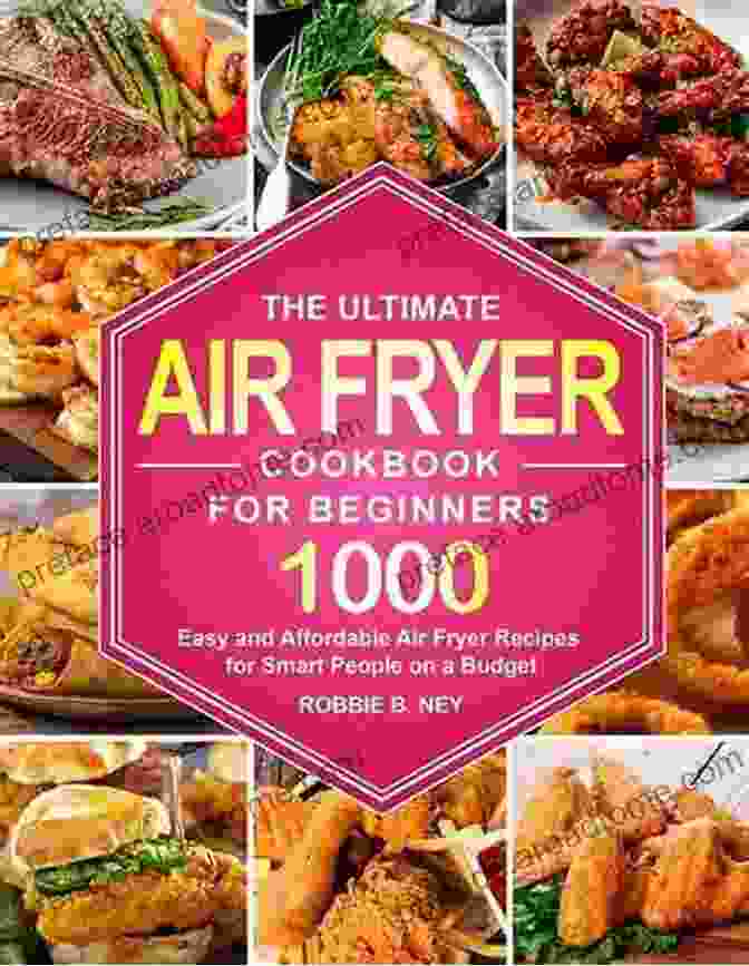 Air Fried Desserts Air Fryer Chinese Recipes CookBook For Beginners: That Take Air Frying In Deliciously Exciting New Directions