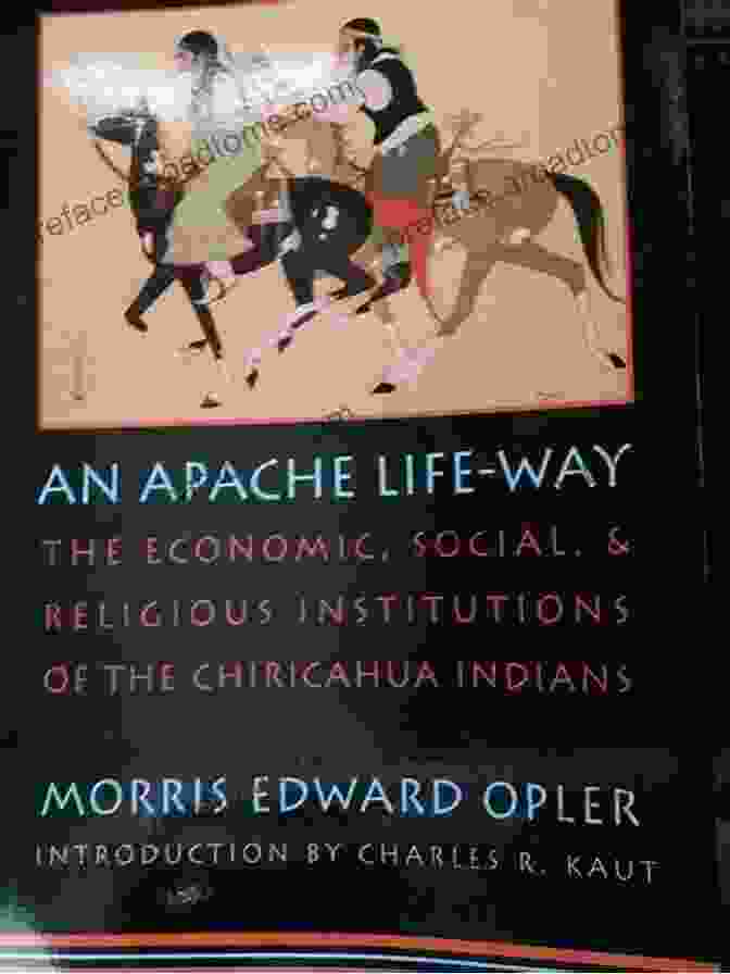 An Apache Life Way Book Cover An Apache Life Way: The Economic Social And Religious Institutions Of The Chiricahua Indians