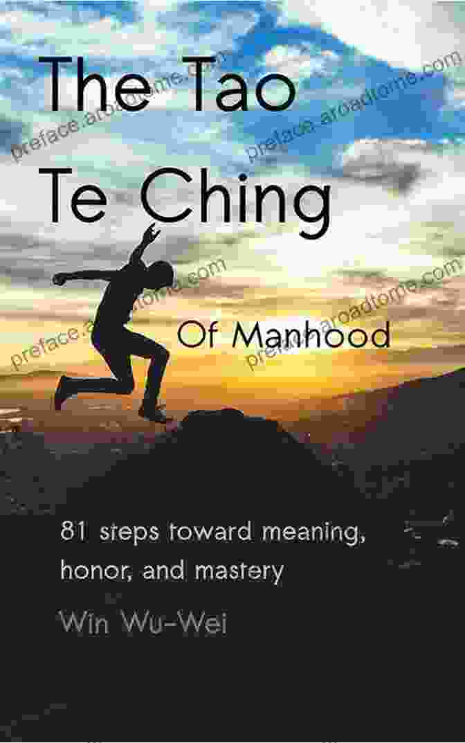 Book Cover Of 81 Steps Toward Meaning Honor And Mastery The 81 Steps Series The Tao Te Ching Of Manhood: 81 Steps Toward Meaning Honor And Mastery (The 81 Steps Series)