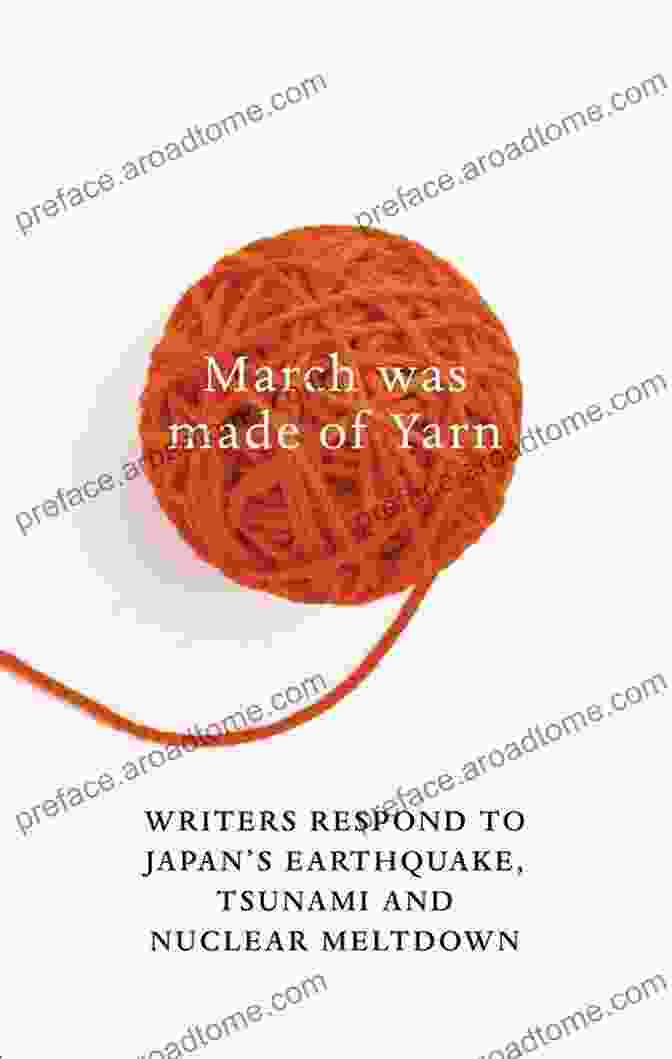 Book Cover Of 'March Was Made Of Yarn' March Was Made Of Yarn: Reflections On The Japanese Earthquake Tsunami And Nuclear Meltdown