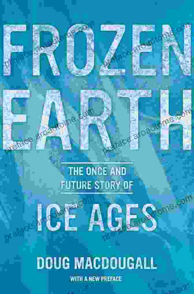 Book Cover Of 'The Once And Future Story Of Ice Ages' Frozen Earth: The Once And Future Story Of Ice Ages