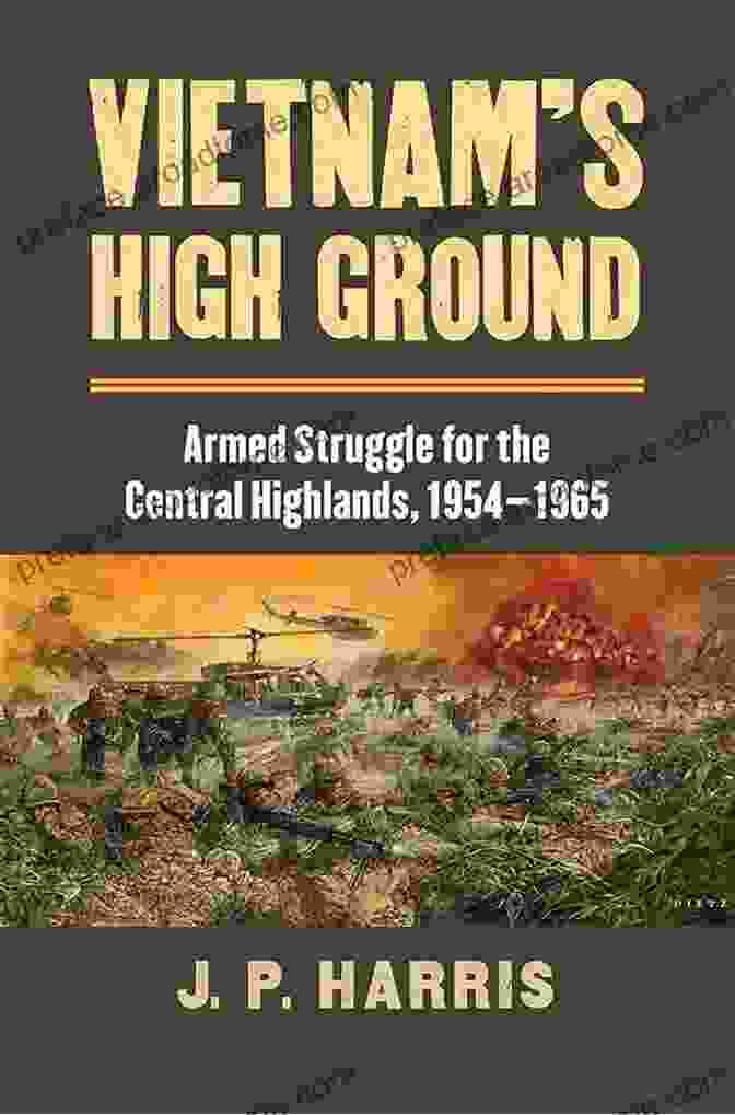 Book Reviews And Awards For Armed Struggle For The Central Highlands 1954 1965 Modern War Studies Vietnam S High Ground: Armed Struggle For The Central Highlands 1954 1965 (Modern War Studies)