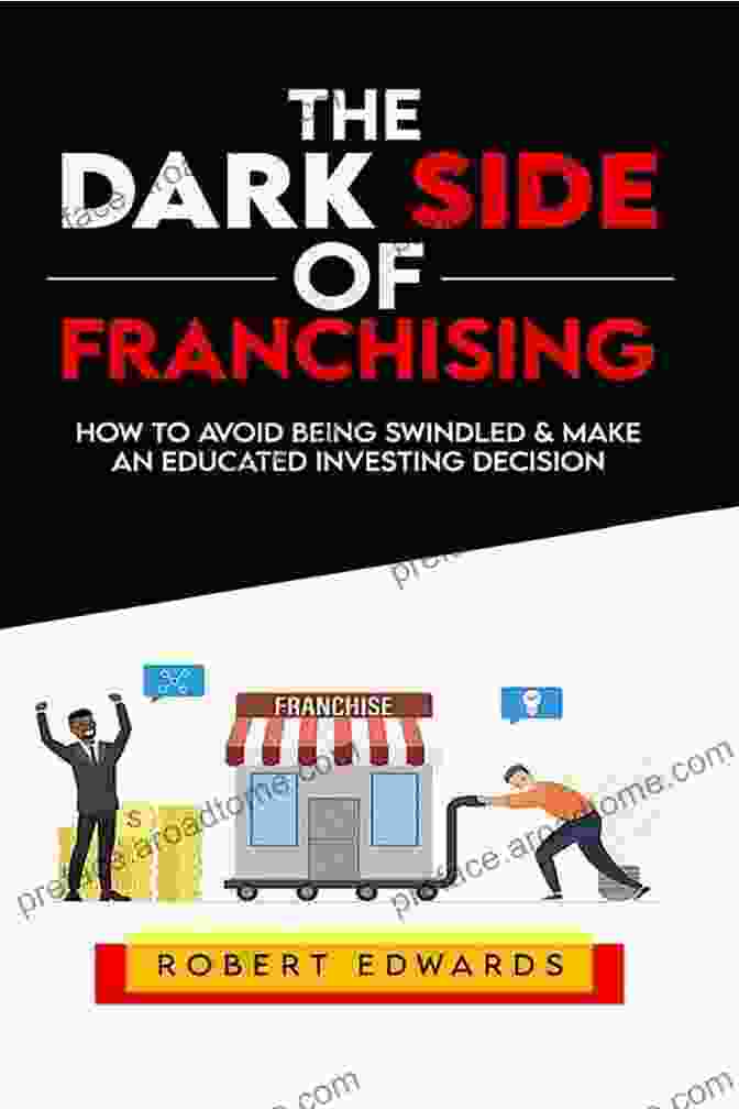 Franchisee Lacking Support The Dark Side Of Franchising: How To Avoid Being Swindled And Make An Educated Buying Decision