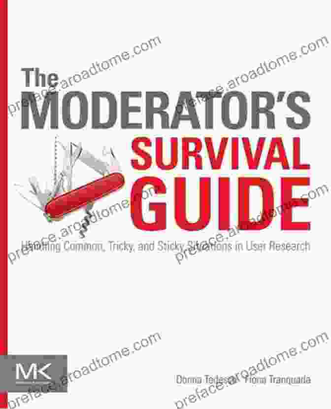 Handling Common Tricky And Sticky Situations In User Research Book Cover The Moderator S Survival Guide: Handling Common Tricky And Sticky Situations In User Research