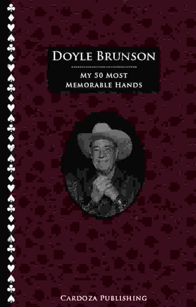 My 50 Most Memorable Hands: Doyle Brunson's Legendary Poker Wisdom My 50 Most Memorable Hands Doyle Brunson