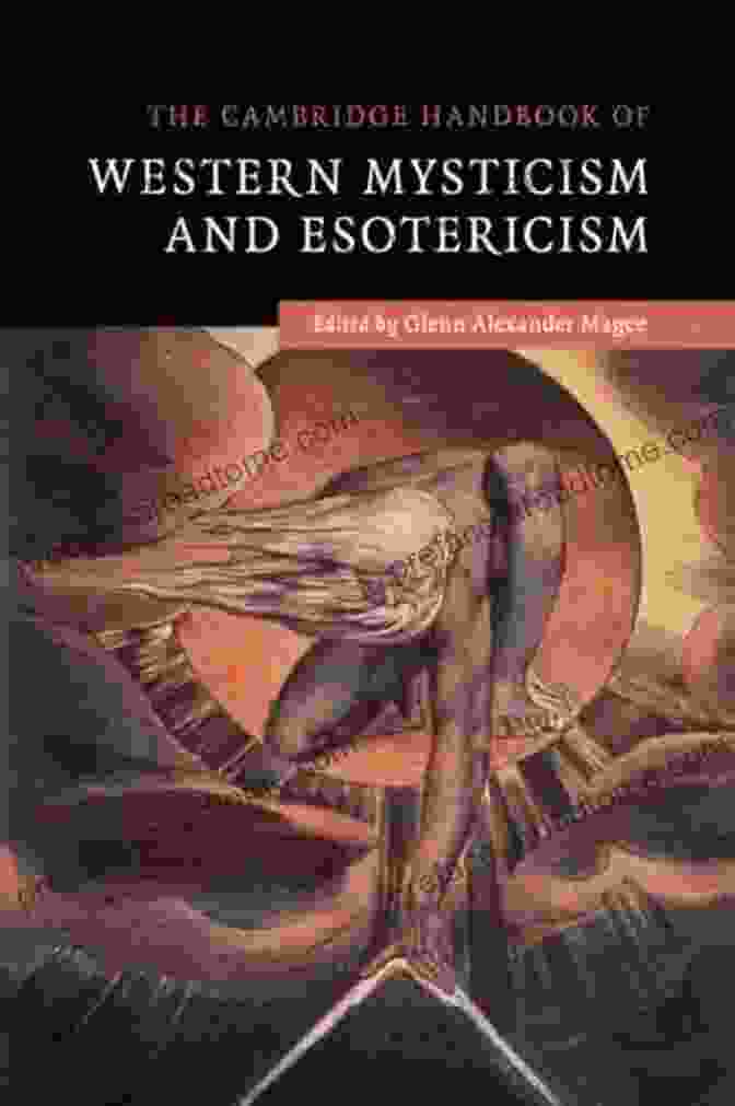 The Cambridge Handbook Of Western Mysticism And Esotericism: Exploring The Unseen World The Cambridge Handbook Of Western Mysticism And Esotericism