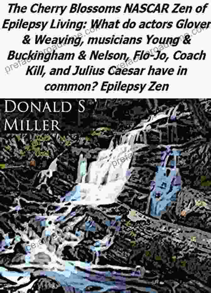 The Cherry Blossoms, NASCAR, And The Zen Of Epilepsy Living Book Cover The Cherry Blossoms NASCAR Zen Of Epilepsy Living: What Do Actors Glover Weaving Musicians Young Buckingham Nelson Flo Jo Coach Kill And Julius Zen (Zen Of Real Epilepsy Fiction 1)