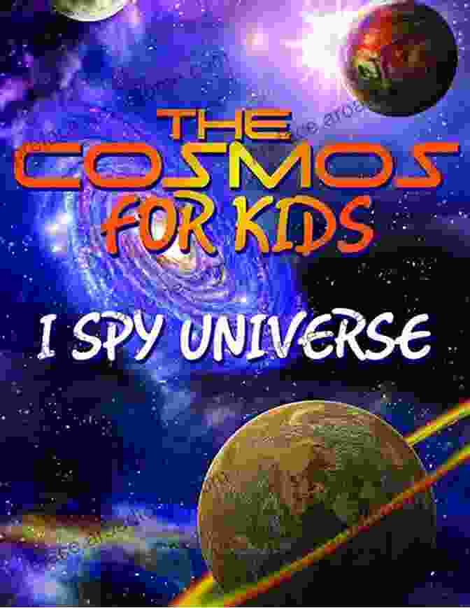 The Cosmos For Kids Spy Universe Book Cover The Cosmos For Kids (I Spy Universe): Solar System And Planets In Our Universe (Awesome Kids Educational Books)