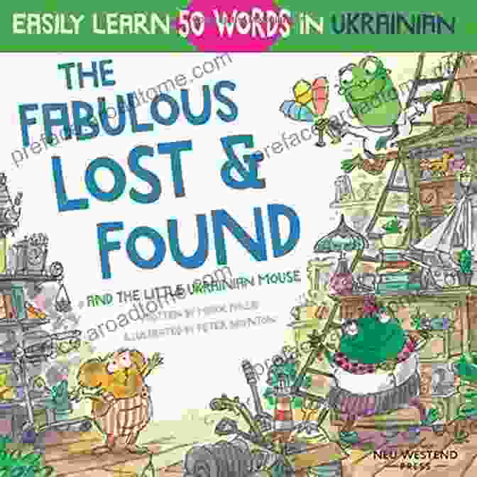 The Fabulous Lost Found And The Little Ukrainian Mouse Book Cover A Whimsical And Colorful Illustration Featuring A Mouse And A Lost Object The Fabulous Lost Found And The Little Ukrainian Mouse: Heartwarming Fun Bilingual English Ukrainian For Kids To Learn 50 Ukrainian Words (Laugh The Story Powered Language Learning Method)