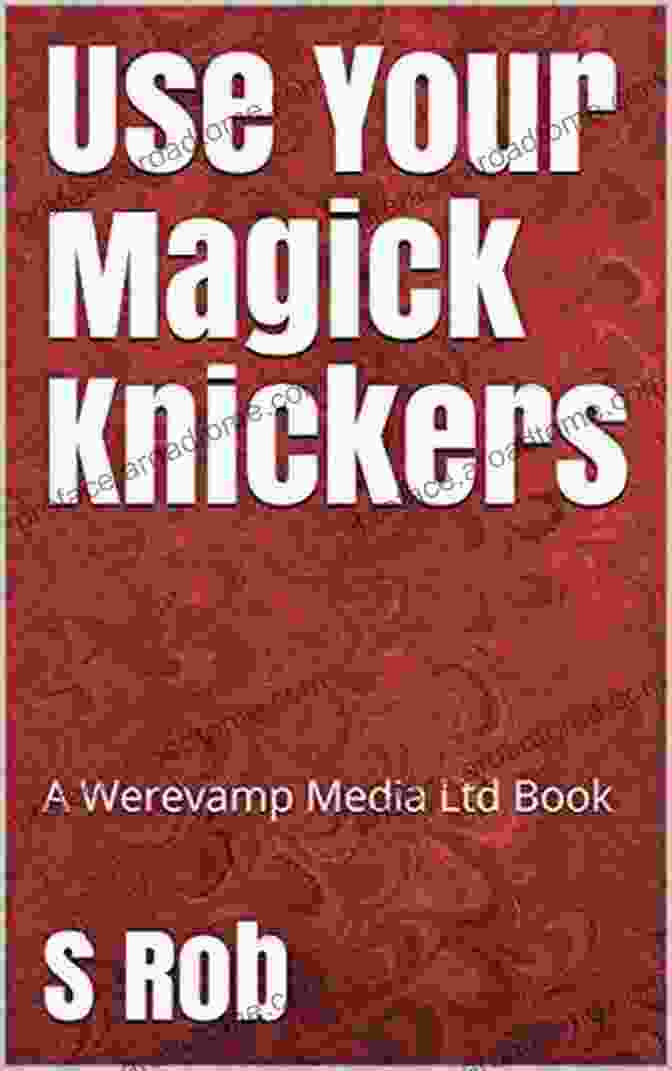 Vibrant Cover Of Use Your Magick Knickers S Rob