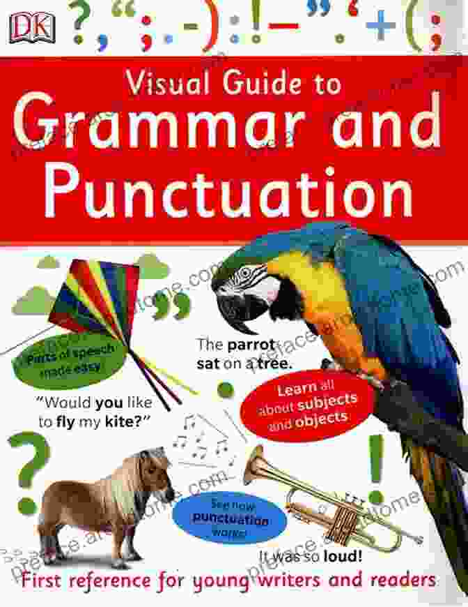 Visual Guide To Grammar And Punctuation: Elevate Your Writing To New Heights Of Clarity, Precision, And Effectiveness. Visual Guide To Grammar And Punctuation: First Reference For Young Writers And Readers