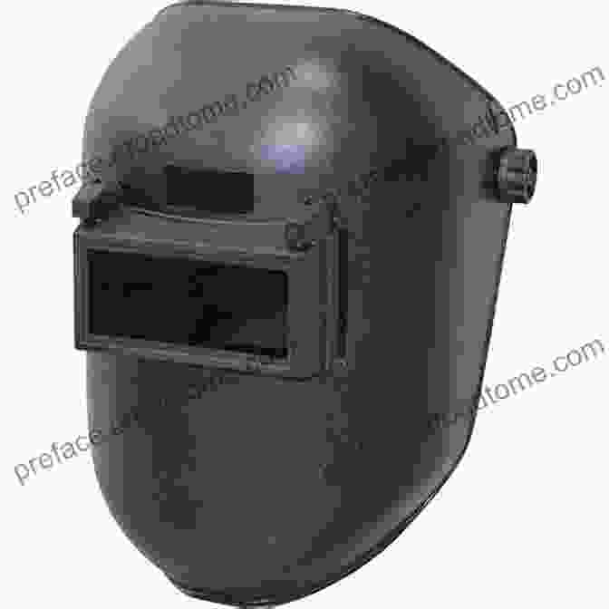 Welding Helmet For Metalworking Metal Work Guide For Technical Vocational Education Students: To Basic Tools Equipments Machines Used In Metal Work (Home Machinist Guide For Beginners 1)