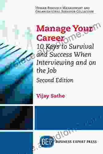 Manage Your Career: 10 Keys To Survival And Success When Interviewing And On The Job Second Edition