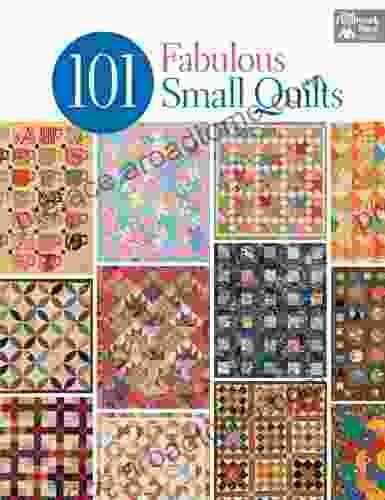 101 Fabulous Small Quilts That Patchwork Place