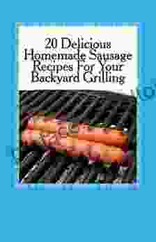 20 Delicious Homemade Sausage Recipes For Your Backyard Grilling