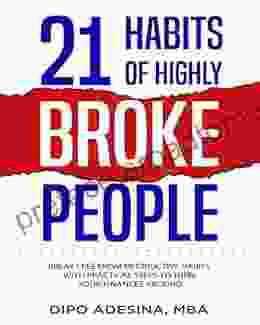 21 HABITS OF HIGHLY BROKE PEOPLE: Break Free From Destructive Habits With Practical Steps To Turn Your Finances Around