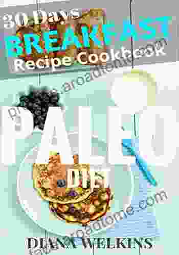 30 Days Paleo Diet Breakfast: Ultimate Ready Paleo Diet Breakfast Meal Recipe Cookbook