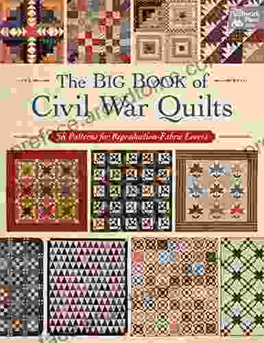 The Big Of Civil War Quilts: 58 Patterns For Reproduction Fabric Lovers