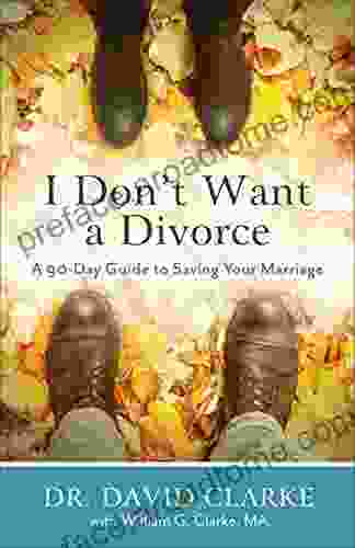 I Don T Want A Divorce: A 90 Day Guide To Saving Your Marriage