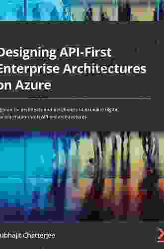 Designing API First Enterprise Architectures On Azure: A Guide For Architects And Developers To Expedite Digital Transformation With API Led Architectures