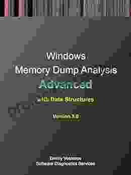 Advanced Windows Memory Dump Analysis With Data Structures: Training Course Transcript And WinDbg Practice Exercises With Notes Third Edition (Pattern Oriented Root Cause Analysis Debugging Courses)