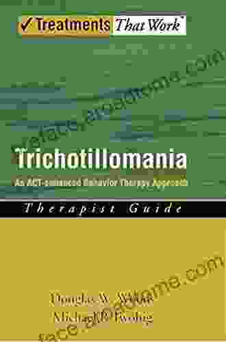 Trichotillomania: An ACT Enhanced Behavior Therapy Approach Therapist Guide (Treatments That Work)