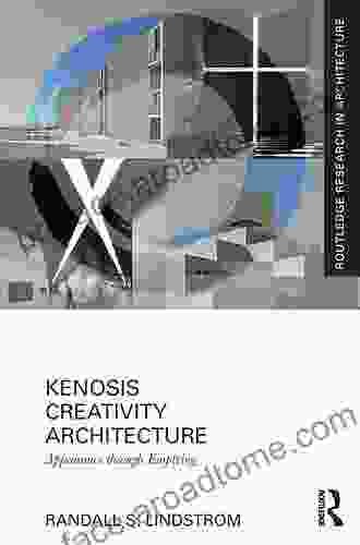 Kenosis Creativity Architecture: Appearance Through Emptying (Routledge Research In Architecture)