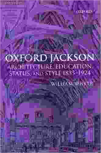 Oxford Jackson: Architecture Education Status And Style 1835 1924 (Oxford Historical Monographs)