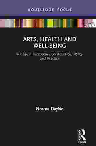 Arts Health And Well Being: A Critical Perspective On Research Policy And Practice