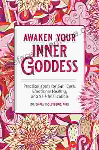 Awaken Your Inner Goddess: Practical Tools For Self Care Emotional Healing And Self Realization