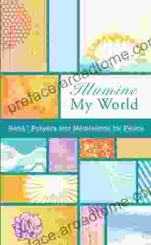 Illumine My World: Bahai Prayers And Mediations For Peace (Illumine My Series)