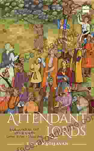 Attendant Lords: Bairam Khan And Abdur Rahim Courtiers And Poets In Mughal India