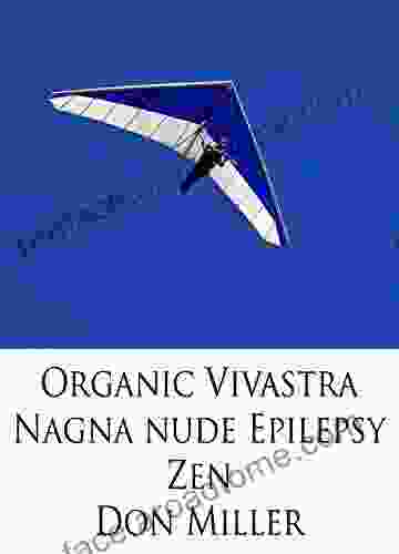 ORGANIC VIVASTRA NAGNA NUDE EPILEPSY ZEN: BAREFOOTED SCHIZOPHRENIA A GLASS HALF EMPTY HALF FULL OF CRYSTAL CLEAR MUDDY WATER