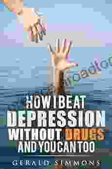 How I Beat Depression Without Drugs And You Can Too