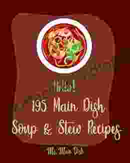 Hello 195 Main Dish Soup Stew Recipes: Best Main Dish Soup Stew Cookbook Ever For Beginners Italian Soup Cookbook Low Sodium Soup Cookbook Chili Pepper Cookbook Tomato Soup Recipe 1