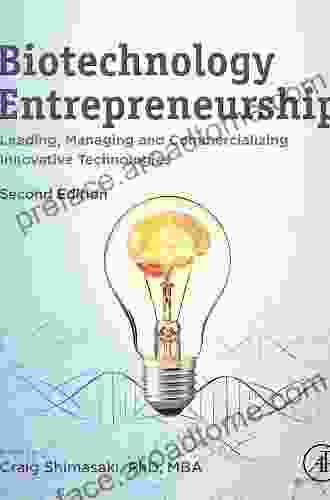 Biotechnology Entrepreneurship: Leading Managing and Commercializing Innovative Technologies