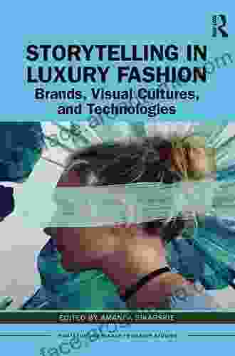 Storytelling In Luxury Fashion: Brands Visual Cultures And Technologies (Routledge Research In Design Studies)