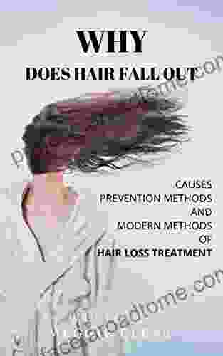 Hair: WHY DOES HAIR FALL OUT: CAUSES PREVENTION METHODS AND MODERN METHODS OF HAIR LOSS TREATMENT (woman S Disease)