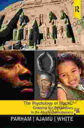 Psychology Of Blacks: Centering Our Perspectives In The African Consciousness