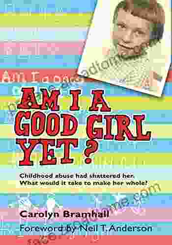 Am I a Good Girl Yet?: Childhood Abuse Had Shattered Her What Would It Take to Make Her Whole?