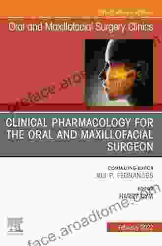 Clinical Pharmacology For The Oral And Maxillofacial Surgeon An Issue Of Oral And Maxillofacial Surgery Clinics Of North America E (The Clinics: Internal Medicine)