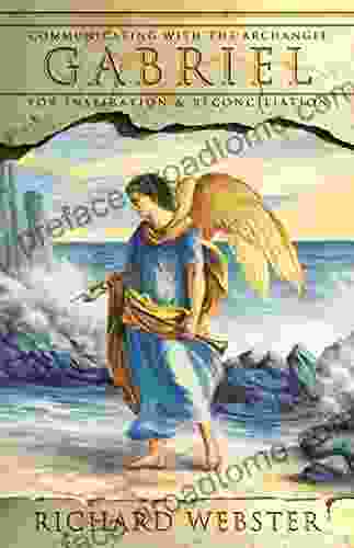 Gabriel: Communicating With The Archangel For Inspiration Reconciliation (Angels 2)