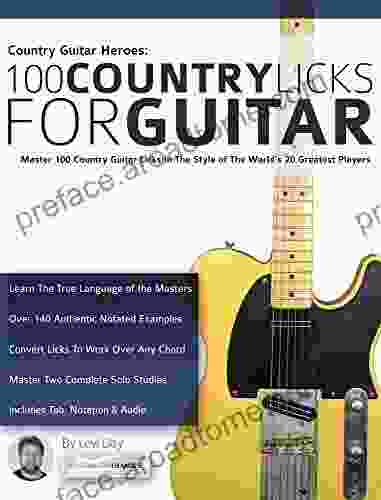 Country Guitar Heroes 100 Country Licks for Guitar: Master 100 Country Guitar Licks In The Style of The 20 Greatest Players (Learn How to Play Country Guitar)