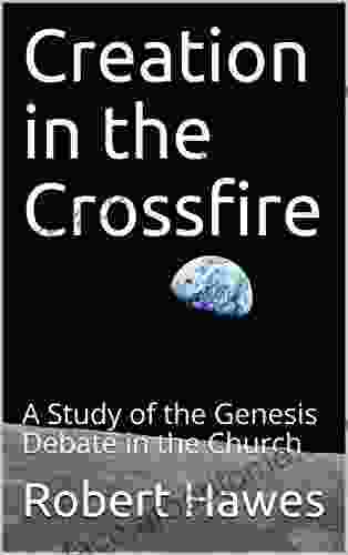 Creation In The Crossfire: A Study Of The Genesis Debate In The Church