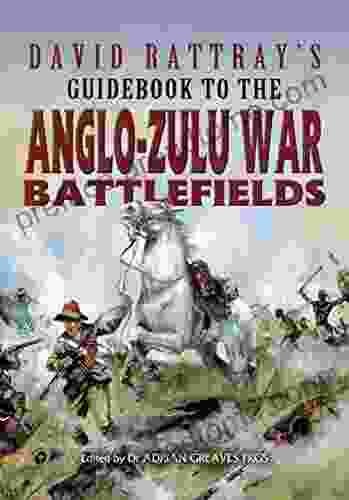 David Rattray S Guidebook To The Anglo Zulu War Battlefields