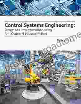 Control Systems Engineering: Design And Implementation Using Arm Cortex M Microcontrollers