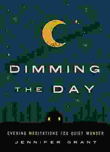 Dimming The Day: Evening Meditations For Quiet Wonder