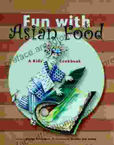 Fun with Asian Food: A Kid s Cookbook