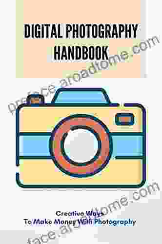 Digital Photography Handbook: Creative Ways To Make Money With Photography: Creative Photography Tricks